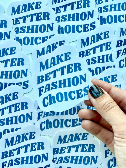 Make Better Fashion Choices Sticker