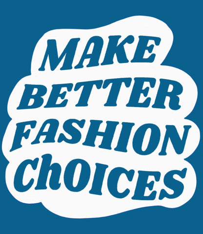 Make Better Fashion Choices Sticker